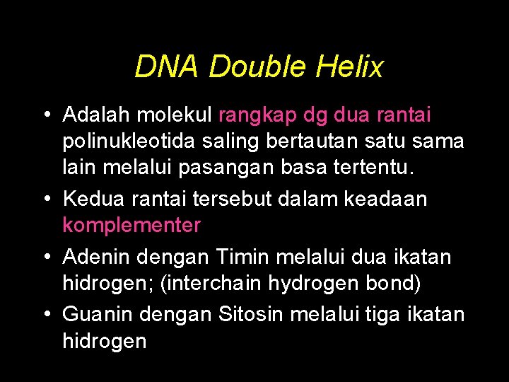 DNA Double Helix • Adalah molekul rangkap dg dua rantai polinukleotida saling bertautan satu