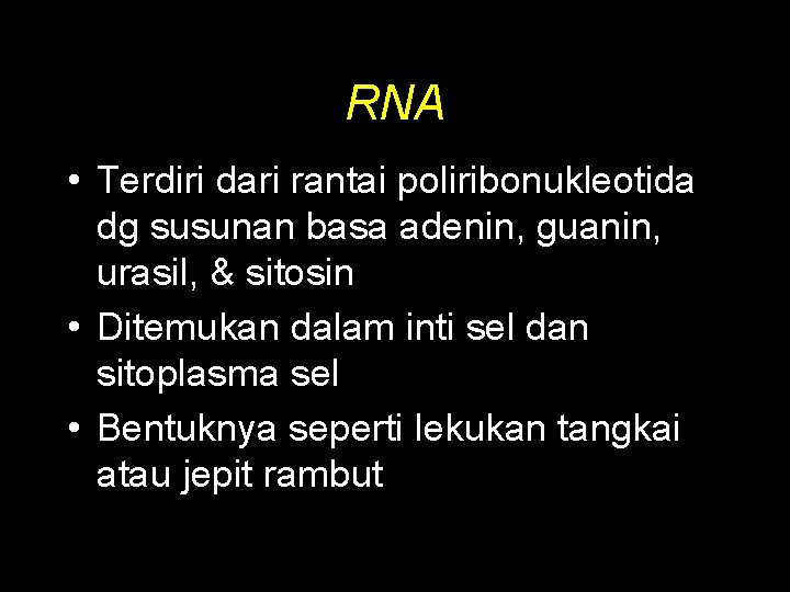 RNA • Terdiri dari rantai poliribonukleotida dg susunan basa adenin, guanin, urasil, & sitosin