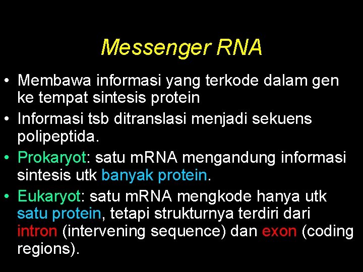 Messenger RNA • Membawa informasi yang terkode dalam gen ke tempat sintesis protein •