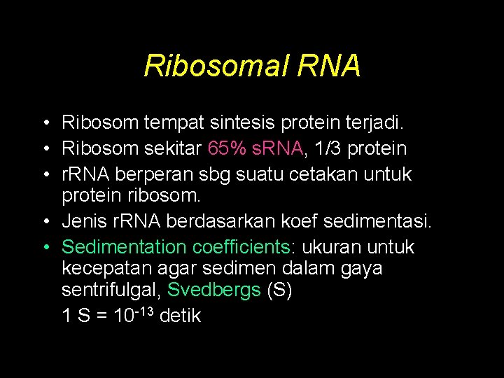Ribosomal RNA • Ribosom tempat sintesis protein terjadi. • Ribosom sekitar 65% s. RNA,