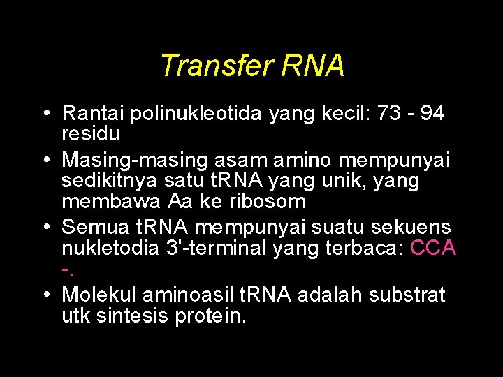 Transfer RNA • Rantai polinukleotida yang kecil: 73 - 94 residu • Masing-masing asam