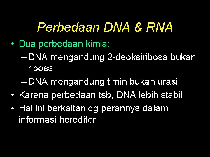 Perbedaan DNA & RNA • Dua perbedaan kimia: – DNA mengandung 2 -deoksiribosa bukan