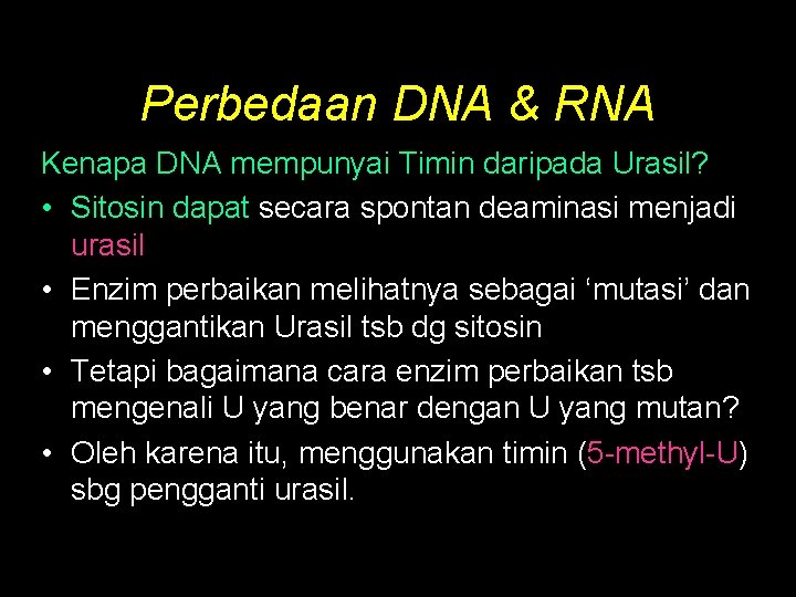 Perbedaan DNA & RNA Kenapa DNA mempunyai Timin daripada Urasil? • Sitosin dapat secara