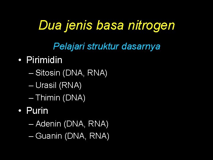 Dua jenis basa nitrogen Pelajari struktur dasarnya • Pirimidin – Sitosin (DNA, RNA) –