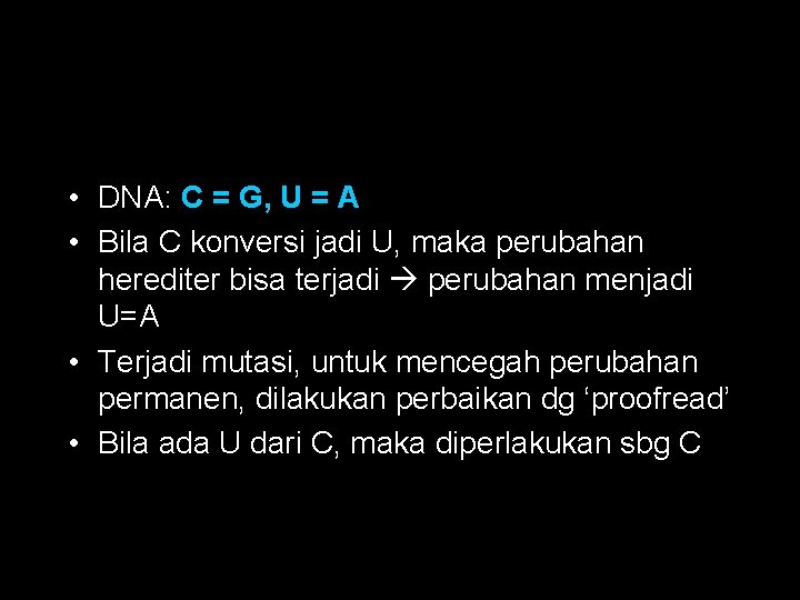  • DNA: C = G, U = A • Bila C konversi jadi