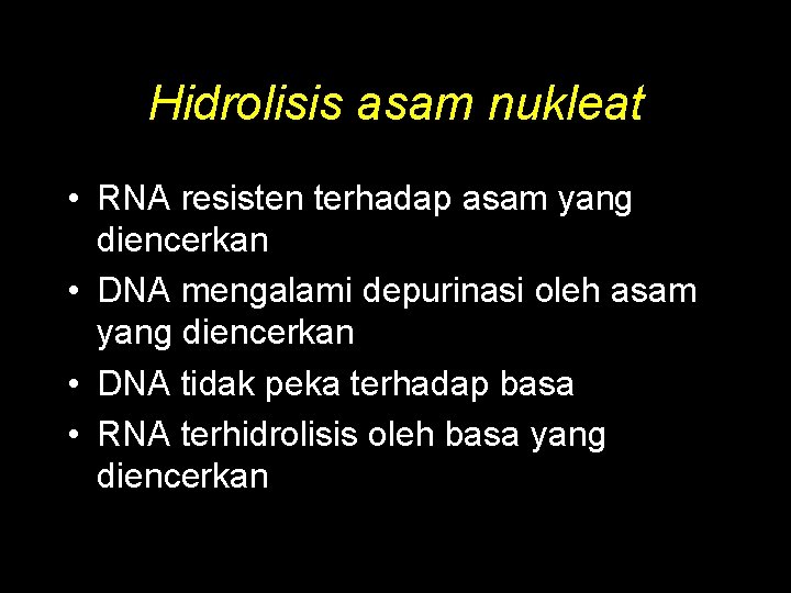 Hidrolisis asam nukleat • RNA resisten terhadap asam yang diencerkan • DNA mengalami depurinasi