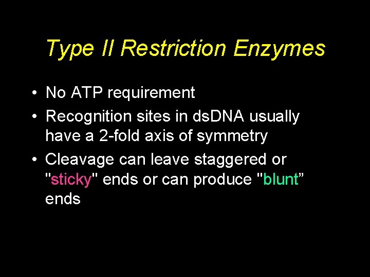 Type II Restriction Enzymes • No ATP requirement • Recognition sites in ds. DNA