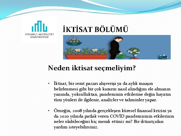 İKTİSAT BÖLÜMÜ Neden iktisat seçmeliyim? • İktisat, bir semt pazarı alışverişi ya da aylık