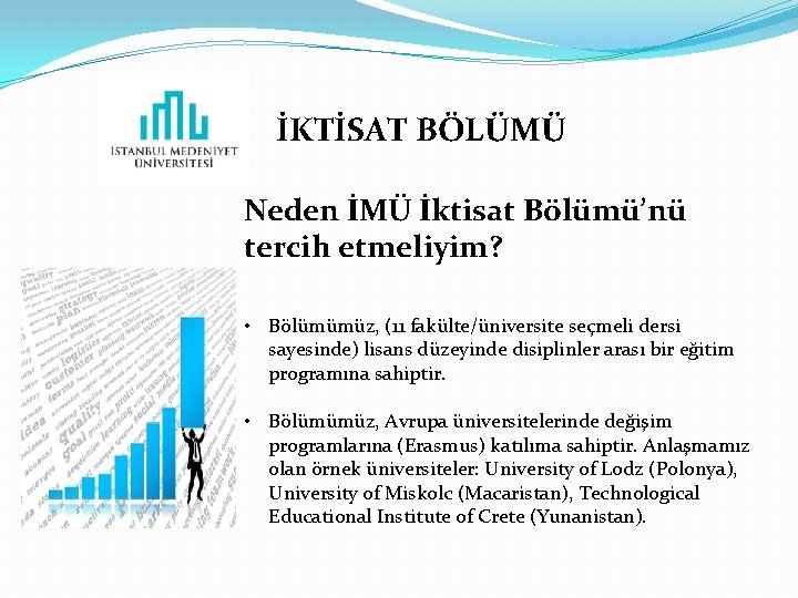 İKTİSAT BÖLÜMÜ Neden İMÜ İktisat Bölümü’nü tercih etmeliyim? • Bölümümüz, (11 fakülte/üniversite seçmeli dersi