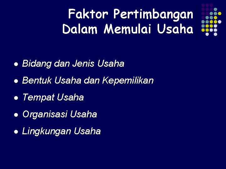 Faktor Pertimbangan Dalam Memulai Usaha l Bidang dan Jenis Usaha l Bentuk Usaha dan