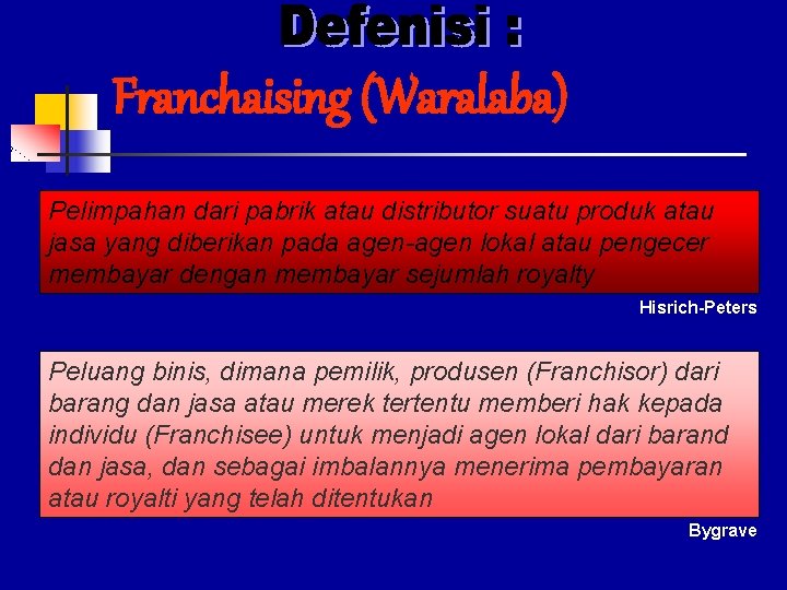 Franchaising (Waralaba) Pelimpahan dari pabrik atau distributor suatu produk atau jasa yang diberikan pada