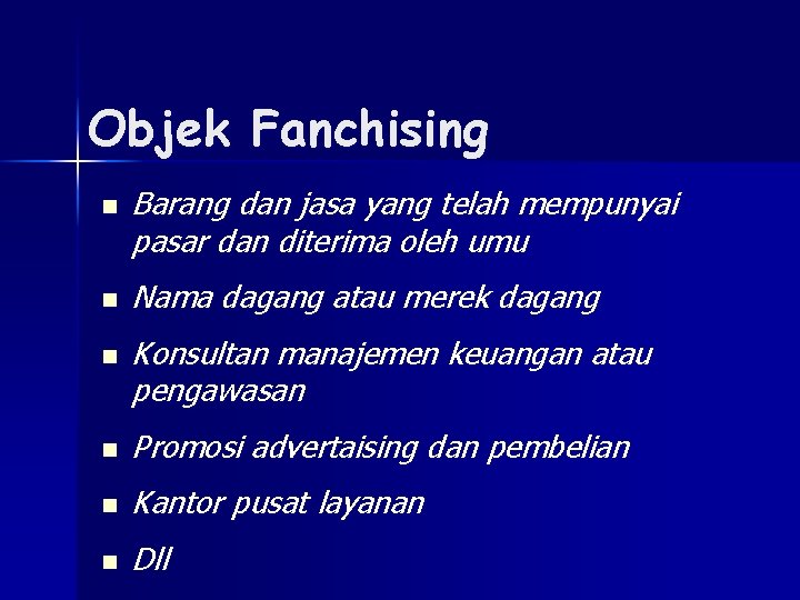 Objek Fanchising n n n Barang dan jasa yang telah mempunyai pasar dan diterima