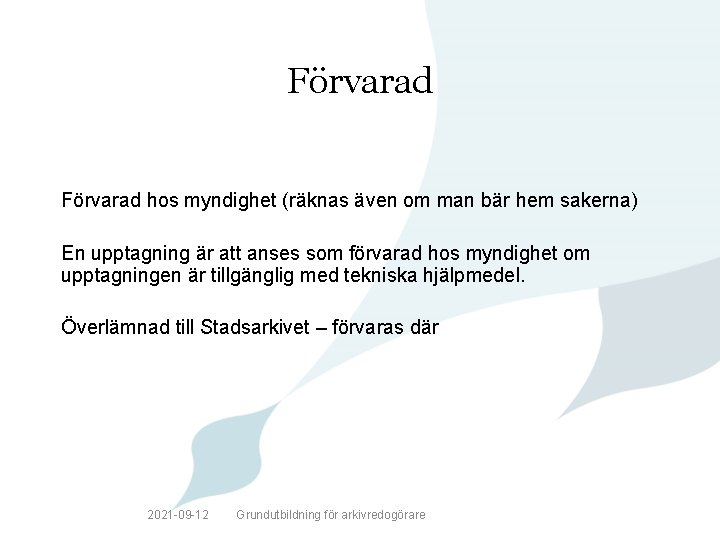 Förvarad hos myndighet (räknas även om man bär hem sakerna) En upptagning är att