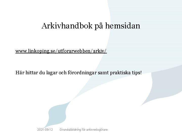 Arkivhandbok på hemsidan www. linkoping. se/utforarwebben/arkiv/ Här hittar du lagar och förordningar samt praktiska