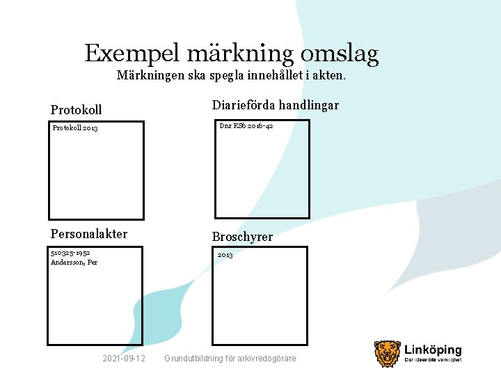 Exempel märkning omslag Märkningen ska spegla innehållet i akten. Diarieförda handlingar Protokoll Dnr KS