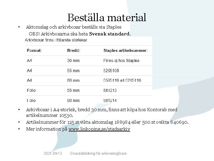 Beställa material • Aktomslag och arkivboxar beställs via Staples OBS! Arkivboxarna ska heta Svensk