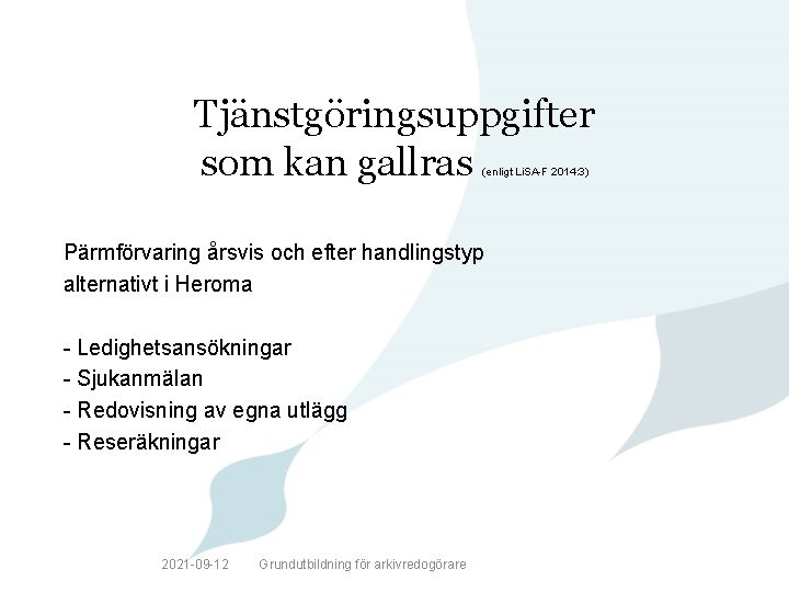 Tjänstgöringsuppgifter som kan gallras (enligt Li. SA-F 2014: 3) Pärmförvaring årsvis och efter handlingstyp