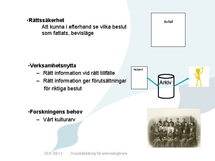  • Rättssäkerhet Att kunna i efterhand se vilka beslut som fattats, bevisläge •