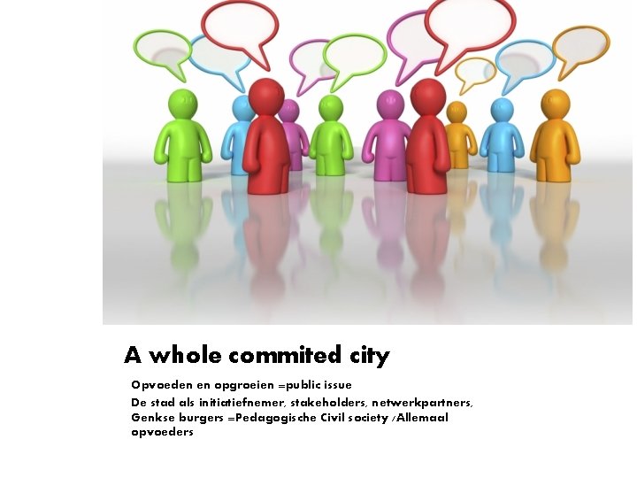 A whole commited city Opvoeden en opgroeien =public issue De stad als initiatiefnemer, stakeholders,