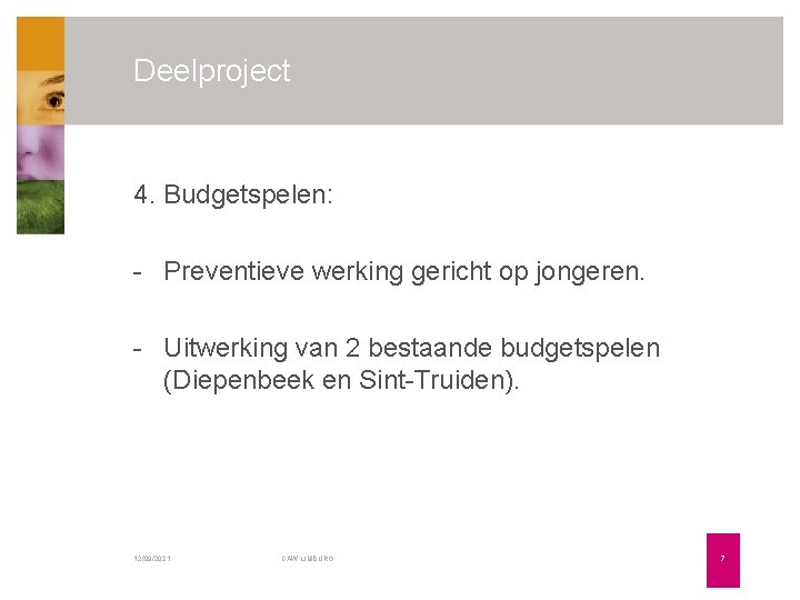 Deelproject 4. Budgetspelen: - Preventieve werking gericht op jongeren. - Uitwerking van 2 bestaande