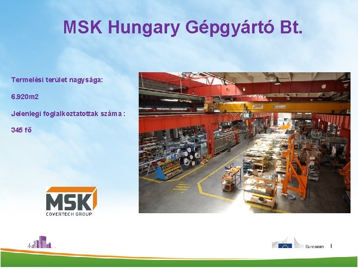 MSK Hungary Gépgyártó Bt. Termelési terület nagysága: 6. 920 m 2 Jelenlegi foglalkoztatottak száma