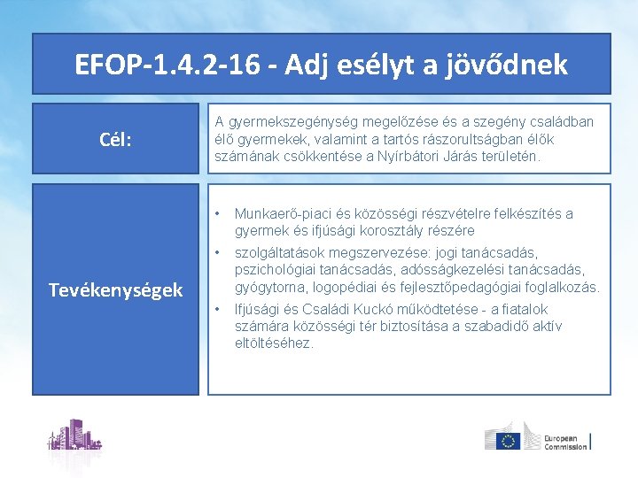 EFOP-1. 4. 2 -16 - Adj esélyt a jövődnek Cél: Tevékenységek A gyermekszegénység megelőzése