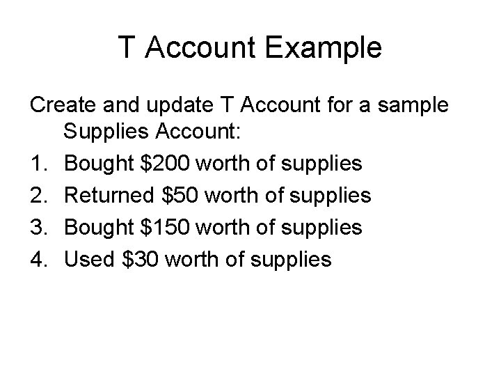 T Account Example Create and update T Account for a sample Supplies Account: 1.