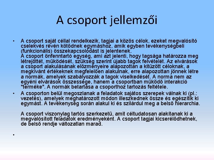 A csoport jellemzői • • A csoport saját céllal rendelkezik, tagjai a közös célok,