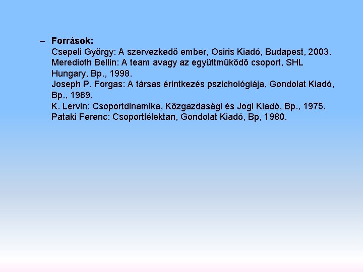 – Források: Csepeli György: A szervezkedő ember, Osiris Kiadó, Budapest, 2003. Meredioth Bellin: A