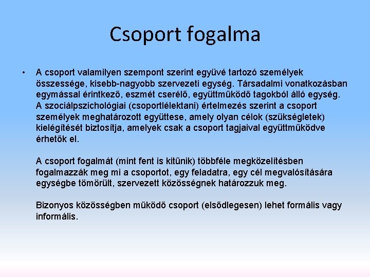 Csoport fogalma • A csoport valamilyen szempont szerint együvé tartozó személyek összessége, kisebb-nagyobb szervezeti