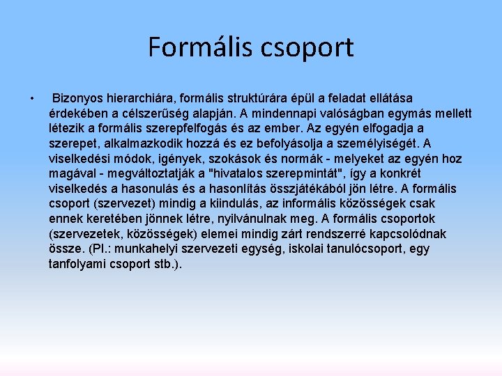 Formális csoport • Bizonyos hierarchiára, formális struktúrára épül a feladat ellátása érdekében a célszerűség