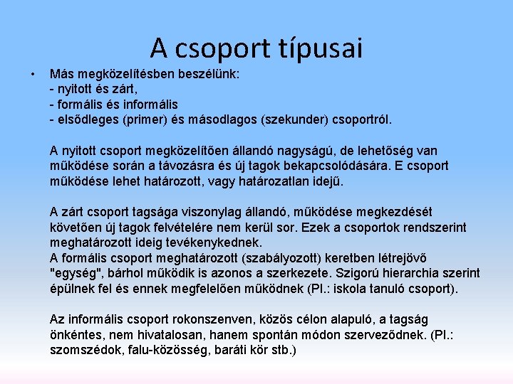  • A csoport típusai Más megközelítésben beszélünk: - nyitott és zárt, - formális