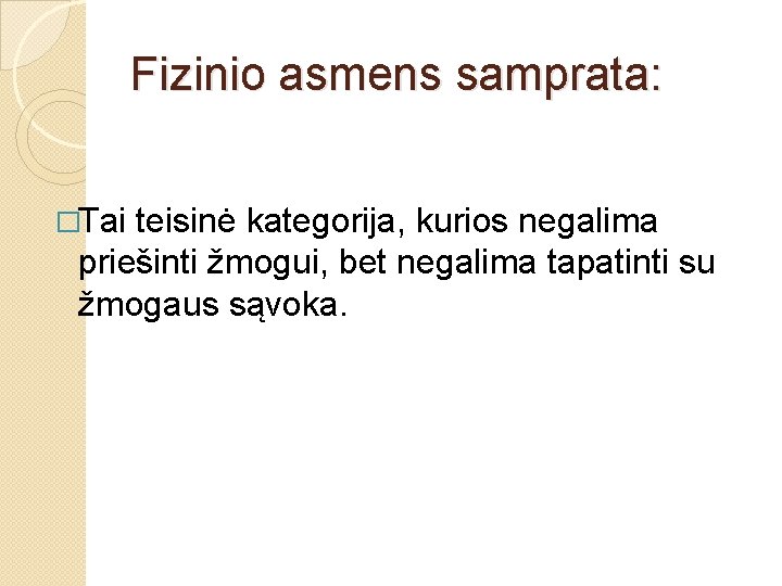 Fizinio asmens samprata: �Tai teisinė kategorija, kurios negalima priešinti žmogui, bet negalima tapatinti su