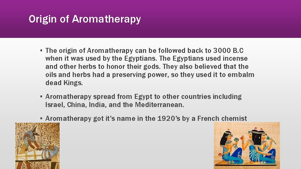 Origin of Aromatherapy ▪ The origin of Aromatherapy can be followed back to 3000