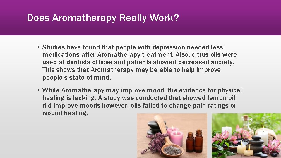 Does Aromatherapy Really Work? ▪ Studies have found that people with depression needed less