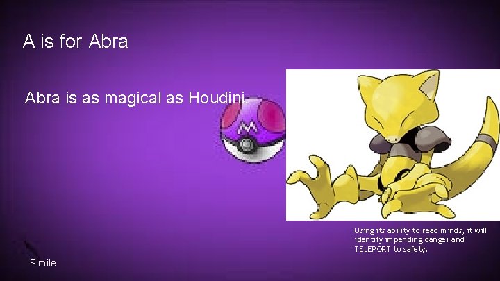 A is for Abra is as magical as Houdini. Using its ability to read