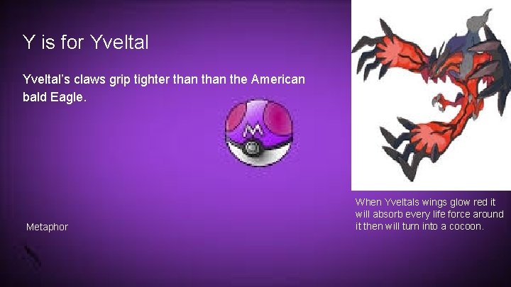 Y is for Yveltal’s claws grip tighter than the American bald Eagle. Metaphor When