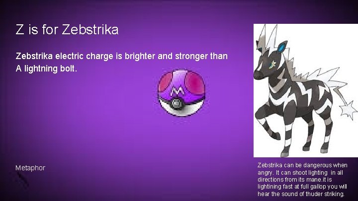 Z is for Zebstrika electric charge is brighter and stronger than A lightning bolt.