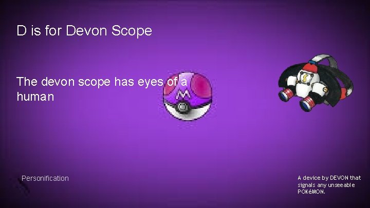 D is for Devon Scope The devon scope has eyes of a human Personification