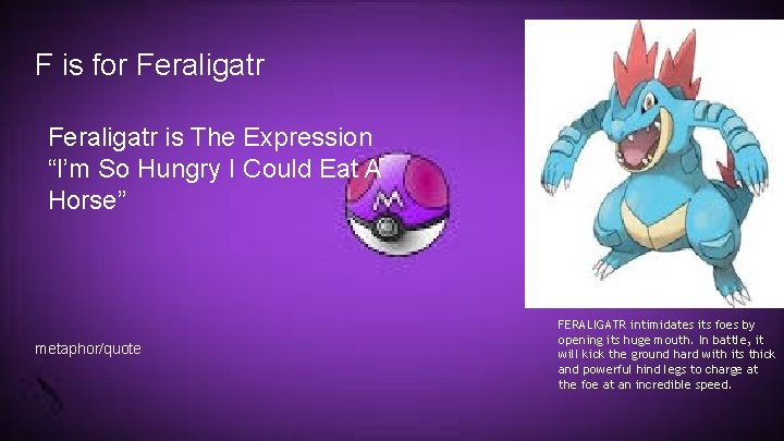 F is for Feraligatr is The Expression “I’m So Hungry I Could Eat A