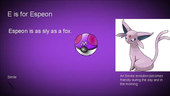E is for Espeon is as sly as a fox. Simile An Eevee evolution,