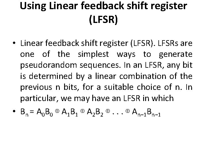 Using Linear feedback shift register (LFSR) • Linear feedback shift register (LFSR). LFSRs are Using Linear feedback shift register (LFSR) • Linear feedback shift register (LFSR). LFSRs are