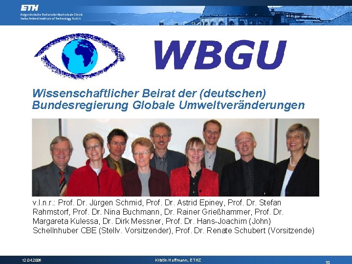 Wissenschaftlicher Beirat der (deutschen) Bundesregierung Globale Umweltveränderungen v. l. n. r. : Prof. Dr.