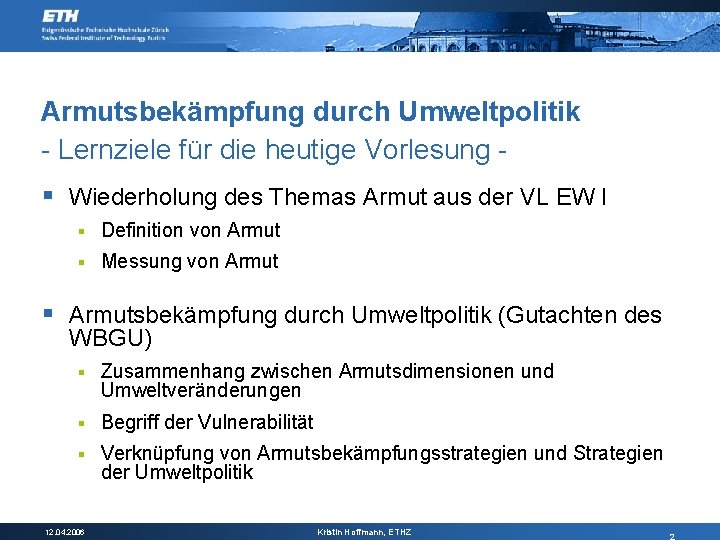 Armutsbekämpfung durch Umweltpolitik - Lernziele für die heutige Vorlesung § Wiederholung des Themas Armut