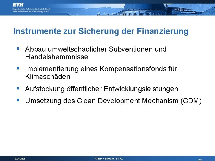 Instrumente zur Sicherung der Finanzierung § Abbau umweltschädlicher Subventionen und Handelshemmnisse § Implementierung eines