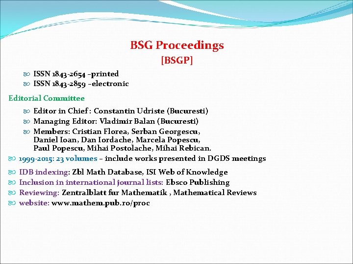 BSG Proceedings [BSGP] ISSN 1843 -2654 –printed ISSN 1843 -2859 –electronic Editorial Committee Editor