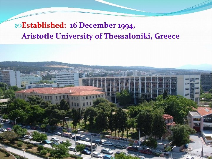  Established: 16 December 1994, Aristotle University of Thessaloniki, Greece 