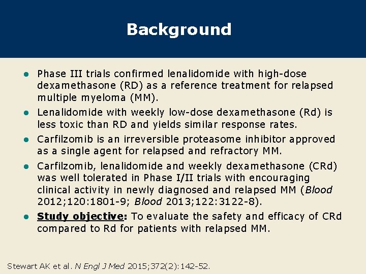 Background l Phase III trials confirmed lenalidomide with high-dose dexamethasone (RD) as a reference