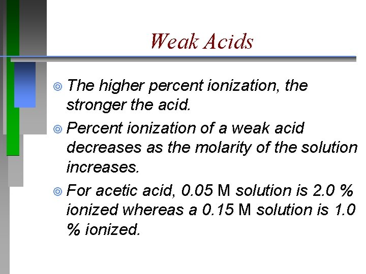 Weak Acids ¥ The higher percent ionization, the stronger the acid. ¥ Percent ionization