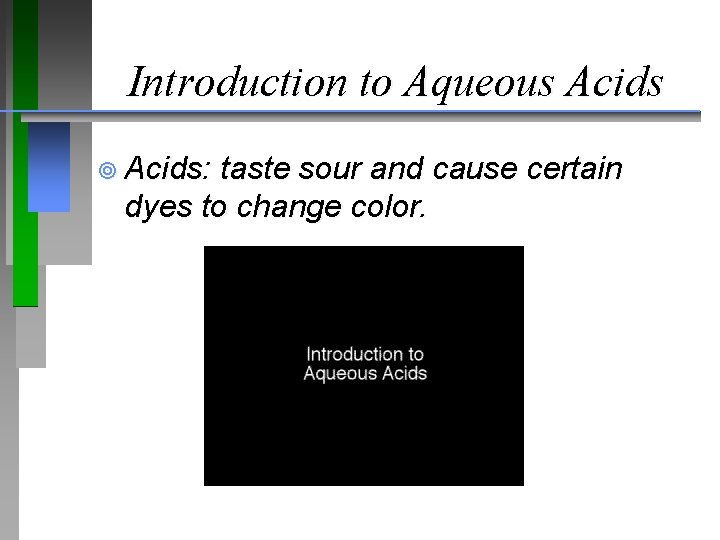 Introduction to Aqueous Acids ¥ Acids: taste sour and cause certain dyes to change